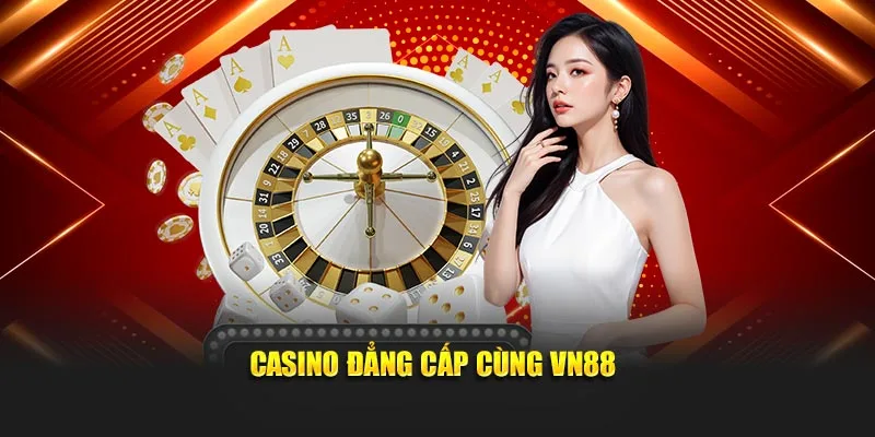 Casino đẳng cấp cùng VN88