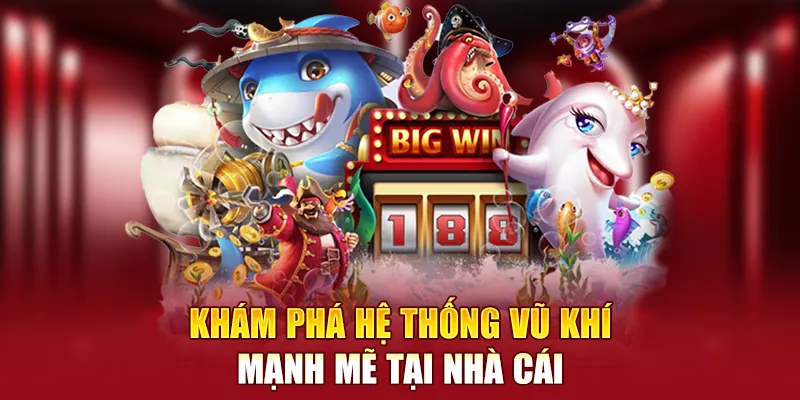 Khám phá hệ thống vũ khí mạnh mẽ tại nhà cái